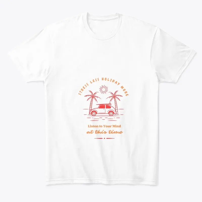 Stress Less, Holiday More - Vacation Tee