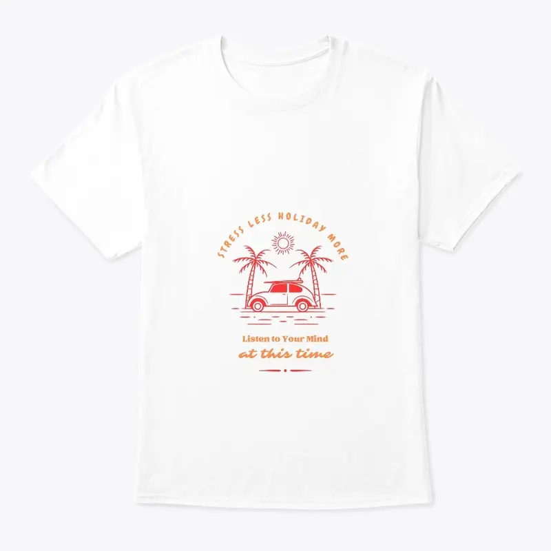 Stress Less, Holiday More - Vacation Tee